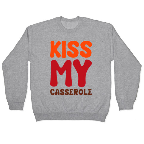 Kiss My Casserole Pullover