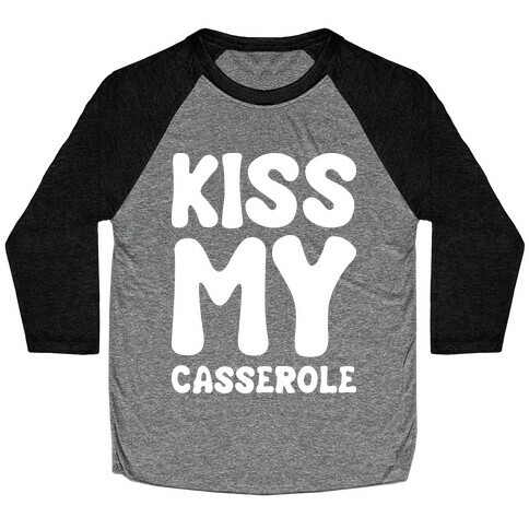Kiss My Casserole Baseball Tee