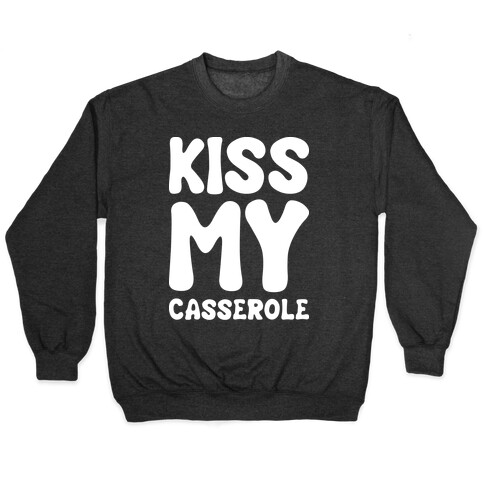 Kiss My Casserole Pullover