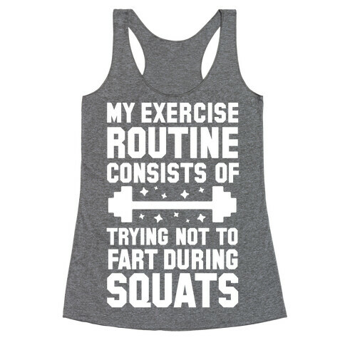 My Exercise Routine Consists Of Trying Not To Fart During Squats  Racerback Tank Top