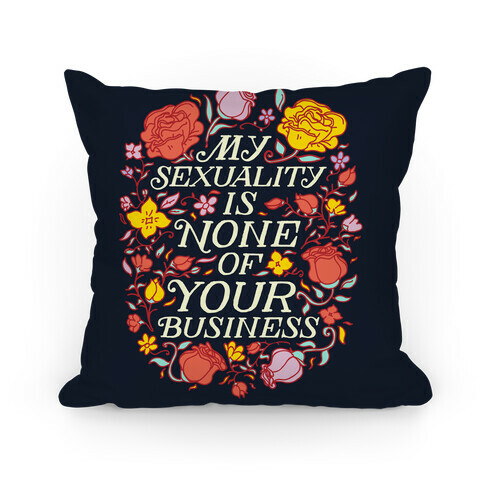 My Sexuality is None of Your Business  Pillow