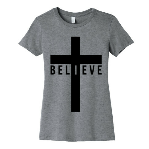 I Believe (Cross) Womens T-Shirt