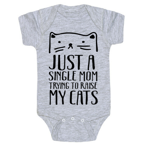 Just A Single Mom Trying To Raise My Cats Baby One-Piece