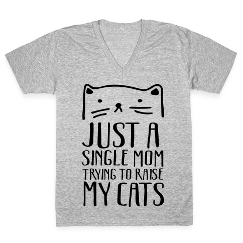 Just A Single Mom Trying To Raise My Cats V-Neck Tee Shirt