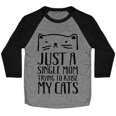 Just A Single Mom Trying To Raise My Cats Baseball Tee