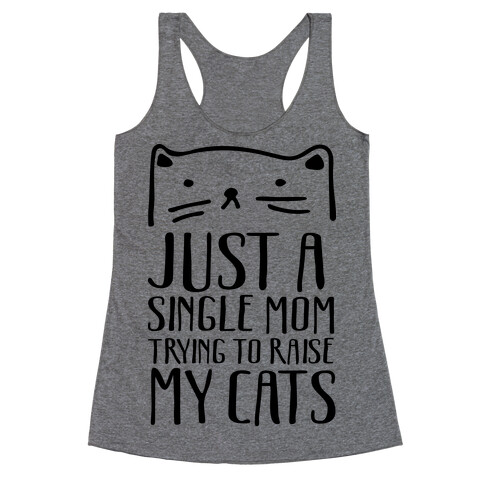 Just A Single Mom Trying To Raise My Cats Racerback Tank Top