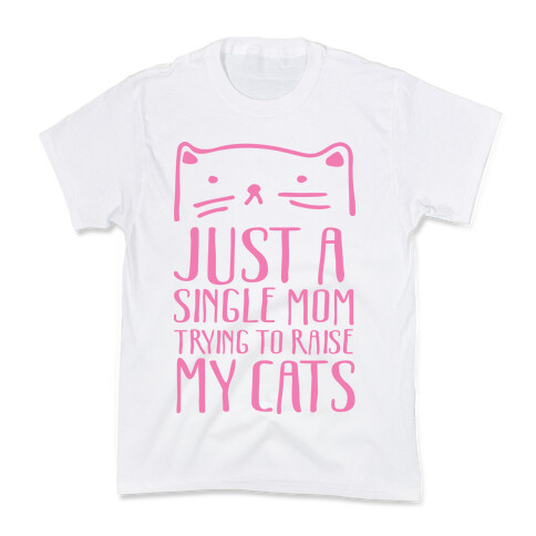 Just A Single Mom Trying To Raise My Cats Kids T-Shirt