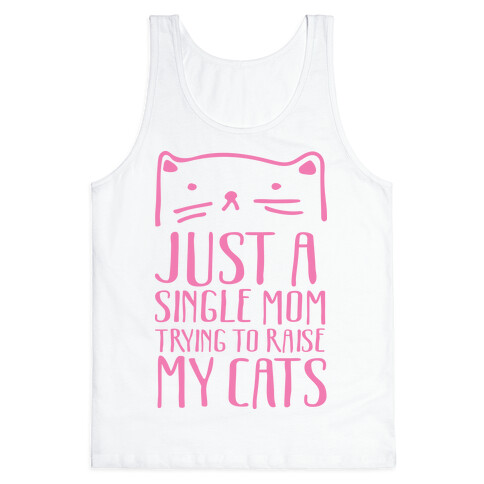 Just A Single Mom Trying To Raise My Cats Tank Top