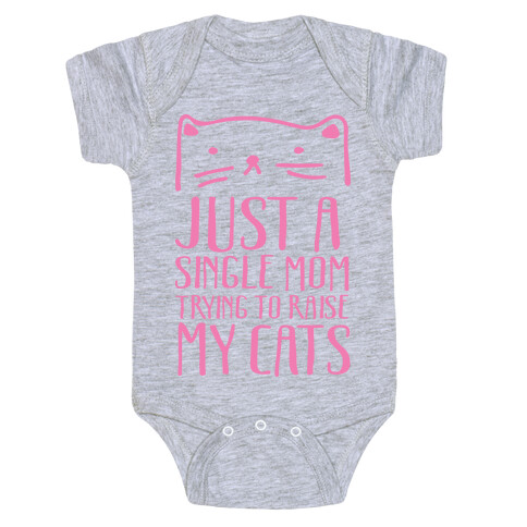 Just A Single Mom Trying To Raise My Cats Baby One-Piece