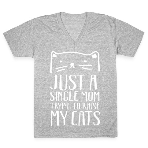 Just A Single Mom Trying To Raise My Cats V-Neck Tee Shirt