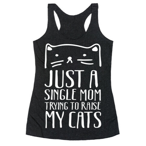 Just A Single Mom Trying To Raise My Cats Racerback Tank Top