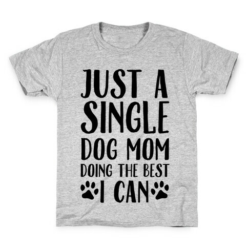 Just A Single Dog Mom Doing The Best I Can Kids T-Shirt