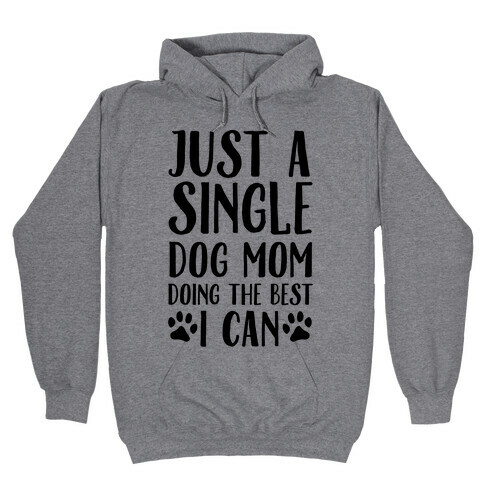 Just A Single Dog Mom Doing The Best I Can Hooded Sweatshirt