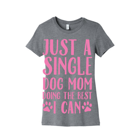 Just A Single Dog Mom Doing The Best I Can Womens T-Shirt