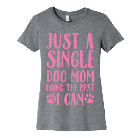 Just A Single Dog Mom Doing The Best I Can Womens T-Shirt