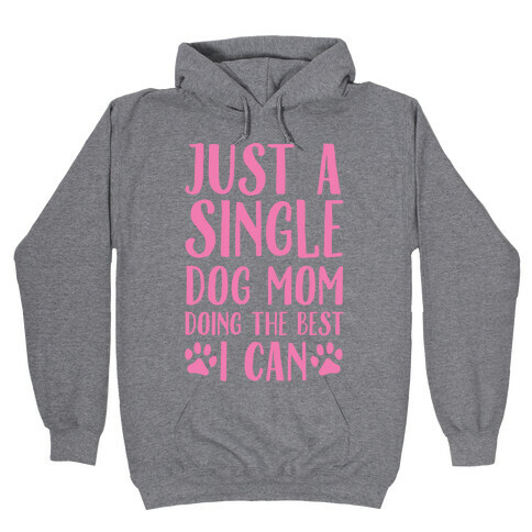 Just A Single Dog Mom Doing The Best I Can Hooded Sweatshirt