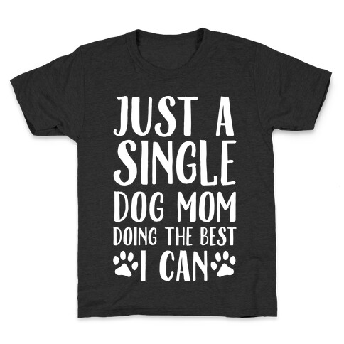 Just A Single Dog Mom Doing The Best I Can Kids T-Shirt