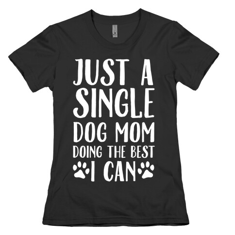 Just A Single Dog Mom Doing The Best I Can Womens T-Shirt