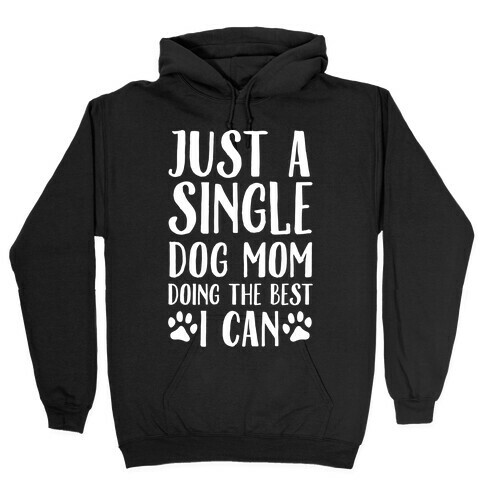 Just A Single Dog Mom Doing The Best I Can Hooded Sweatshirt