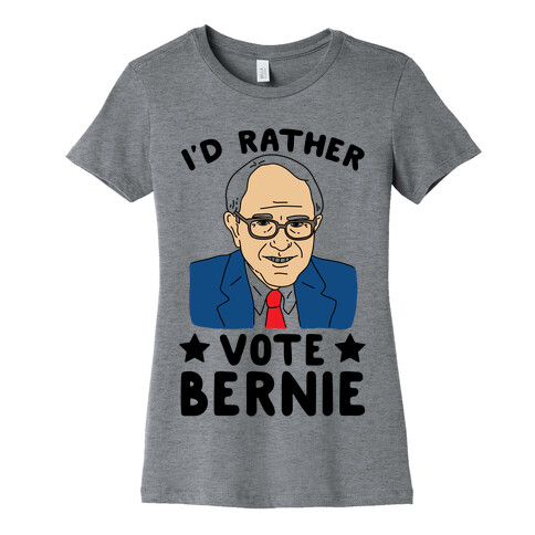 I'd Rather Vote Bernie Womens T-Shirt