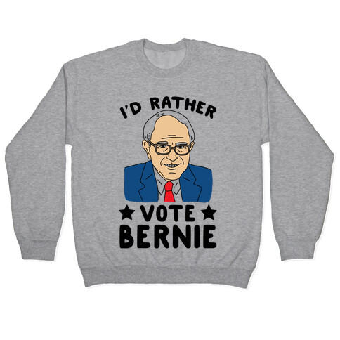 I'd Rather Vote Bernie Pullover