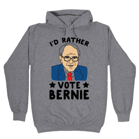 I'd Rather Vote Bernie Hooded Sweatshirt