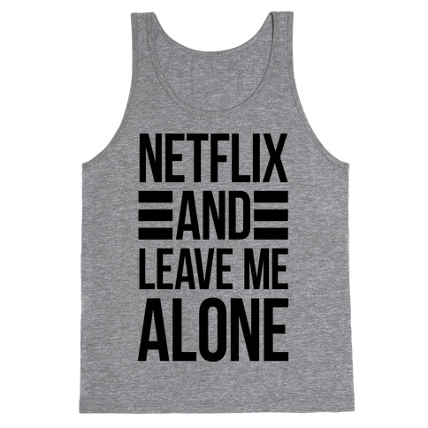 Netflix And Leave Me Alone Tank Top