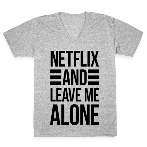 Netflix And Leave Me Alone V-Neck Tee Shirt