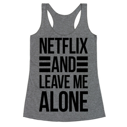Netflix And Leave Me Alone Racerback Tank Top