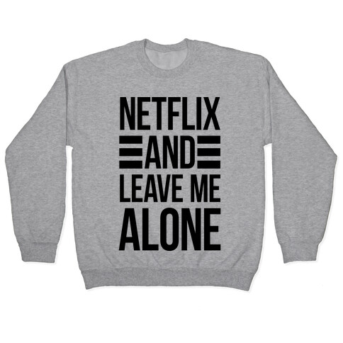 Netflix And Leave Me Alone Pullover