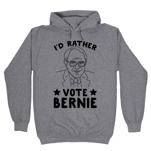 I'd Rather Vote Bernie Hooded Sweatshirt