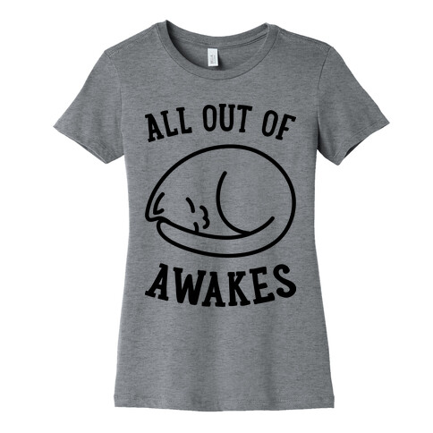 All Out Of Awakes Womens T-Shirt