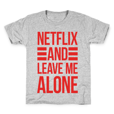 Netflix And Leave Me Alone Kids T-Shirt