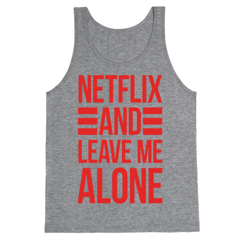 Netflix And Leave Me Alone Tank Top