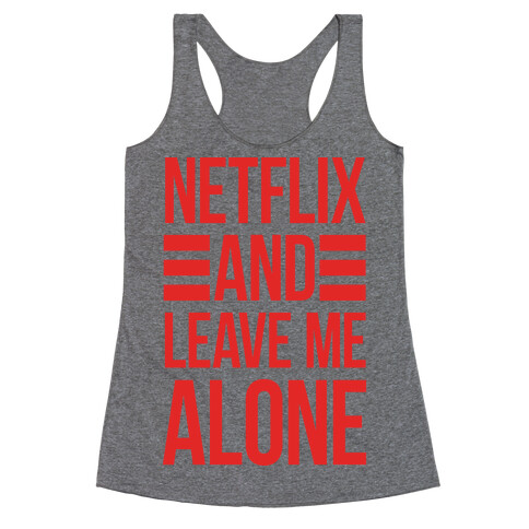 Netflix And Leave Me Alone Racerback Tank Top