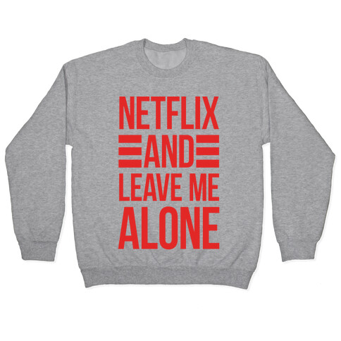 Netflix And Leave Me Alone Pullover