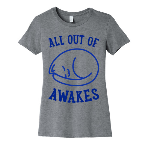 All Out Of Awakes Womens T-Shirt