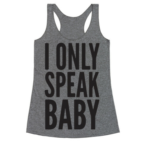 I Only Speak Baby Racerback Tank Top