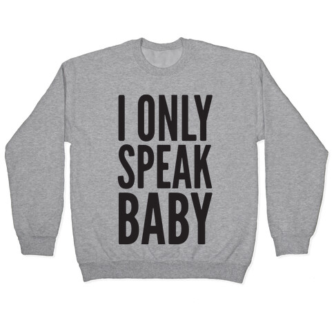 I Only Speak Baby Pullover