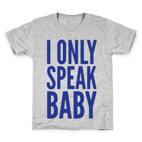 I Only Speak Baby Kids T-Shirt