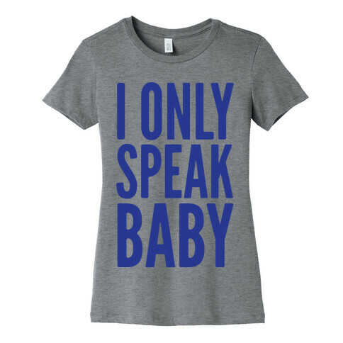 I Only Speak Baby Womens T-Shirt