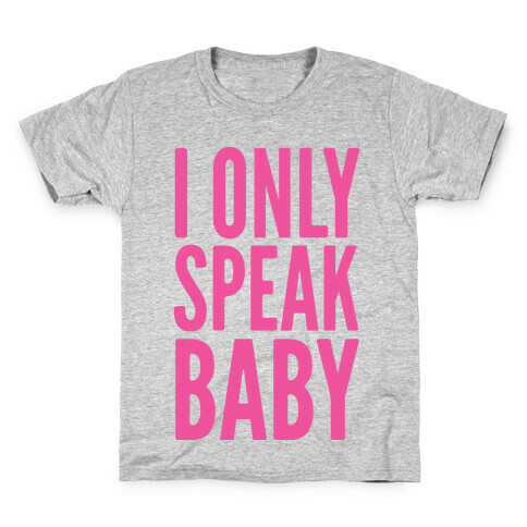 I Only Speak Baby Kids T-Shirt