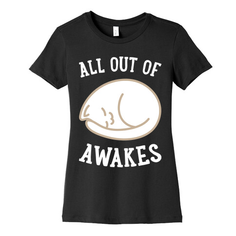 All Out Of Awakes Womens T-Shirt