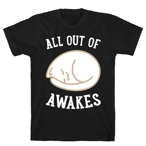 All Out Of Awakes T-Shirt