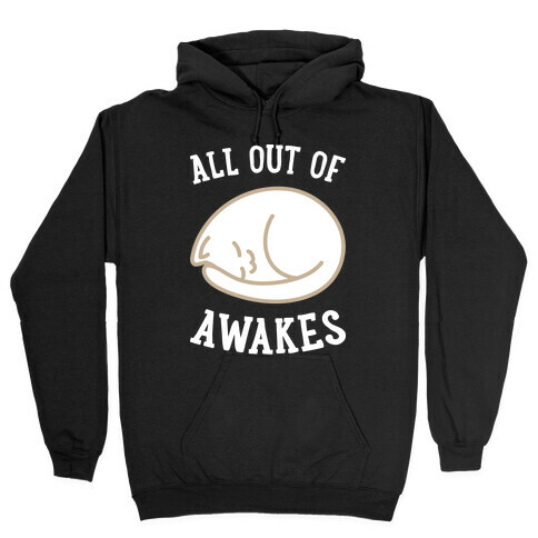 All Out Of Awakes Hooded Sweatshirt