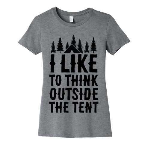 I Like To Think Outside The Tent Womens T-Shirt