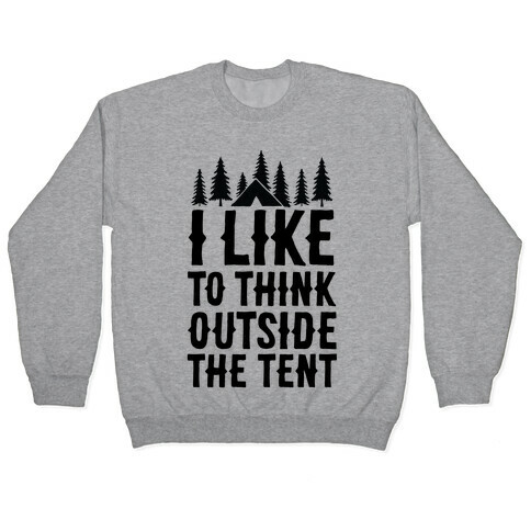 I Like To Think Outside The Tent Pullover