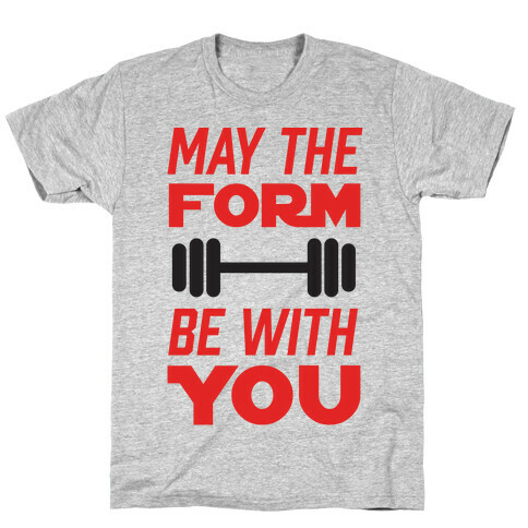 May The Form Be With You T-Shirt
