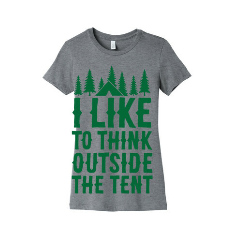 I Like To Think Outside The Tent Womens T-Shirt