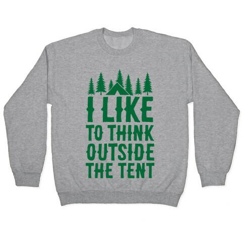 I Like To Think Outside The Tent Pullover